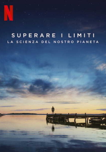 Superare i limiti - La scienza del nostro pianeta streaming