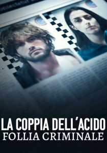 La coppia dell'acido - Follia criminale streaming